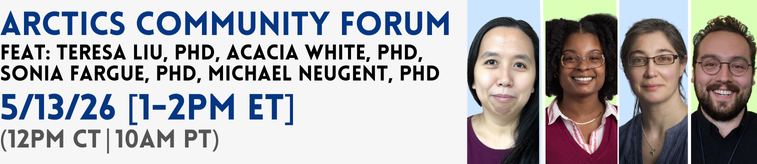 Text reads "ARCTICS Community Forum. Feat: Teresa Liu, PhD, Acacia White, PhD, Sonia Fargue, PhD, Michael Neugent, PhD. May 13, 2026 1 to 2 PM ET, 12 PM CT, 10 AM PT." Drs. Liu, White, Fargue, and Neugent each smile in professional headshots.