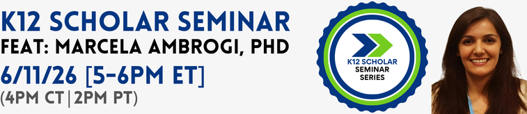 Dr. Ambrogi headshot, K12 Scholar seminar series logo. Text reads "K12 Scholar Seminar featuring Marcela Ambrogi, PhD. June 11, 2026 5 to 6pm ET, 4pm CT, 2pm PT."
