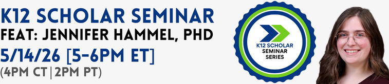 Dr. Hammel headshot, K12 Scholar seminar series logo. Text reads "K12 Scholar Seminar featuring Jennifer Hammel, PhD. May 14, 2026, 5 to 6 PM ET, 4 PM CT, 2 PM PT."