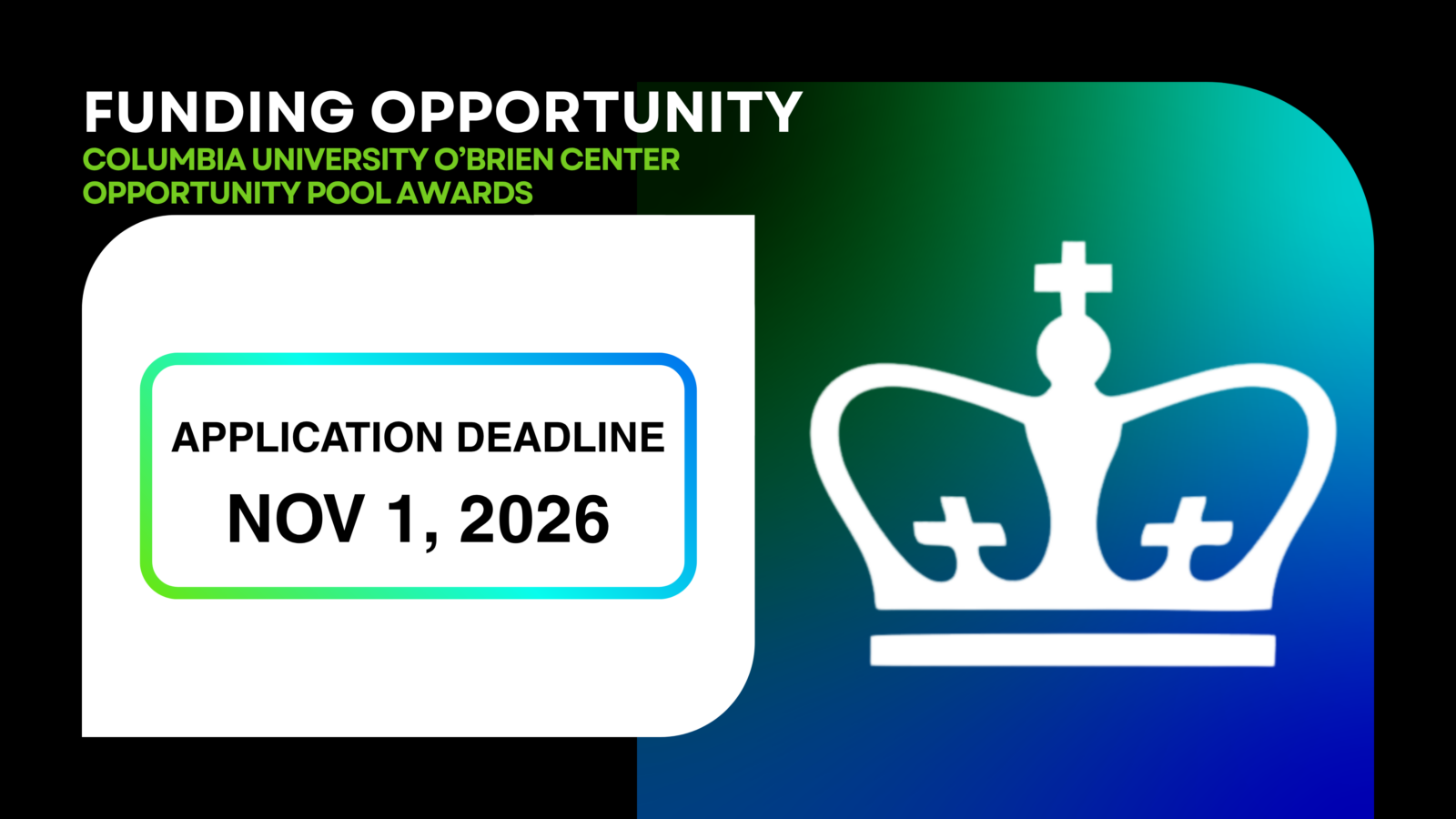Columbia University logo on a green and blue gradient background. Text reads, "Funding Opportunity. Columbia University O'Brien Center Opportunity Pool Awards. Application deadline November 1st, 2026."