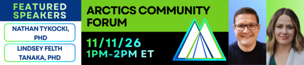 ARCTICS Community Forum on November 11, 2026 from 1:00 to 2:00 pm Eastern. Featured speakers are Nathan Tykocki, PhD and Lindsey Felth Tanaka, PhD. ARCTICS logo and photo of Dr. Tykocki and Dr. Felth Tanaka smiling.