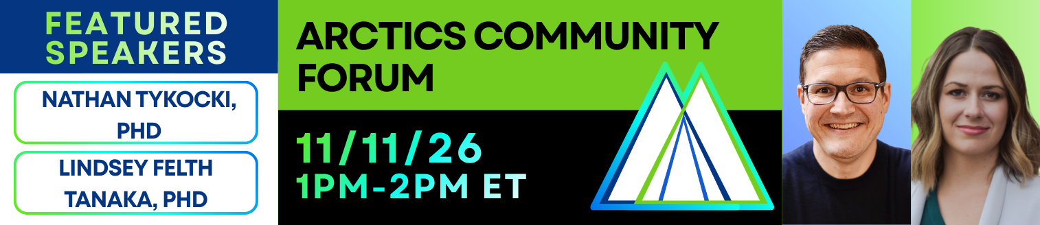 ARCTICS Community Forum on November 11, 2026 from 1:00 to 2:00 pm Eastern. Featured speakers are Nathan Tykocki, PhD and Lindsey Felth Tanaka, PhD. ARCTICS logo and photo of Dr. Tykocki and Dr. Felth Tanaka smiling.