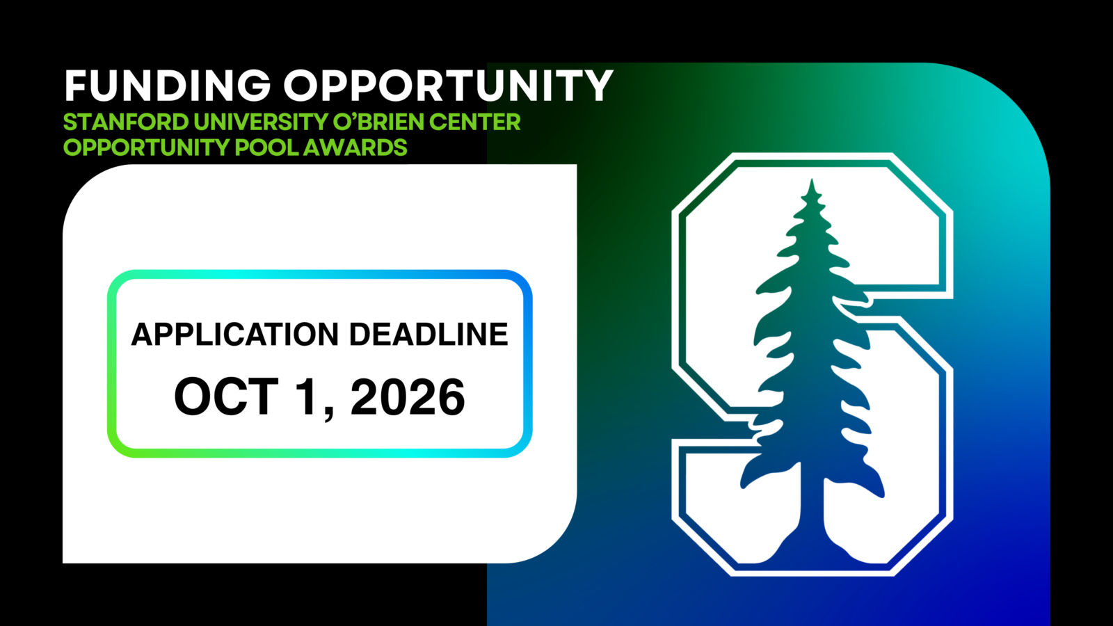 Stanford University logo on a green and blue gradient background. Text reads, "Funding Opportunity. Stanford University O'Brien Center Opportunity Pool Awards. Application deadline October 1st, 2026."