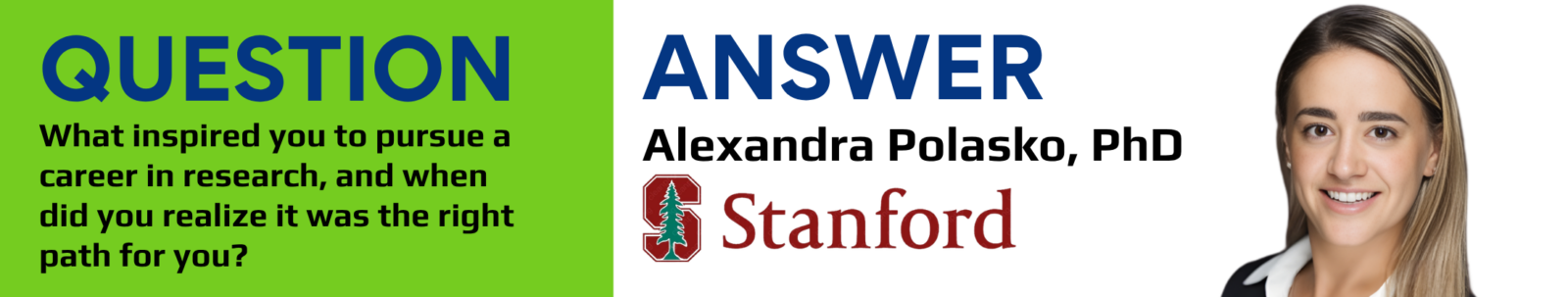 banner with text:
question: What inspired you to pursue a career in research, and when did you realize it was the right path for you?
Answer: Alexandra Polasko, PhD
