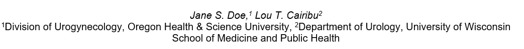 Jane S. Doe, Lou T. Cairibu. Division of Urogynecology, Oregon Health & Science University, Department of Urology, University of Wisconsin School of Medicine and Public Health.