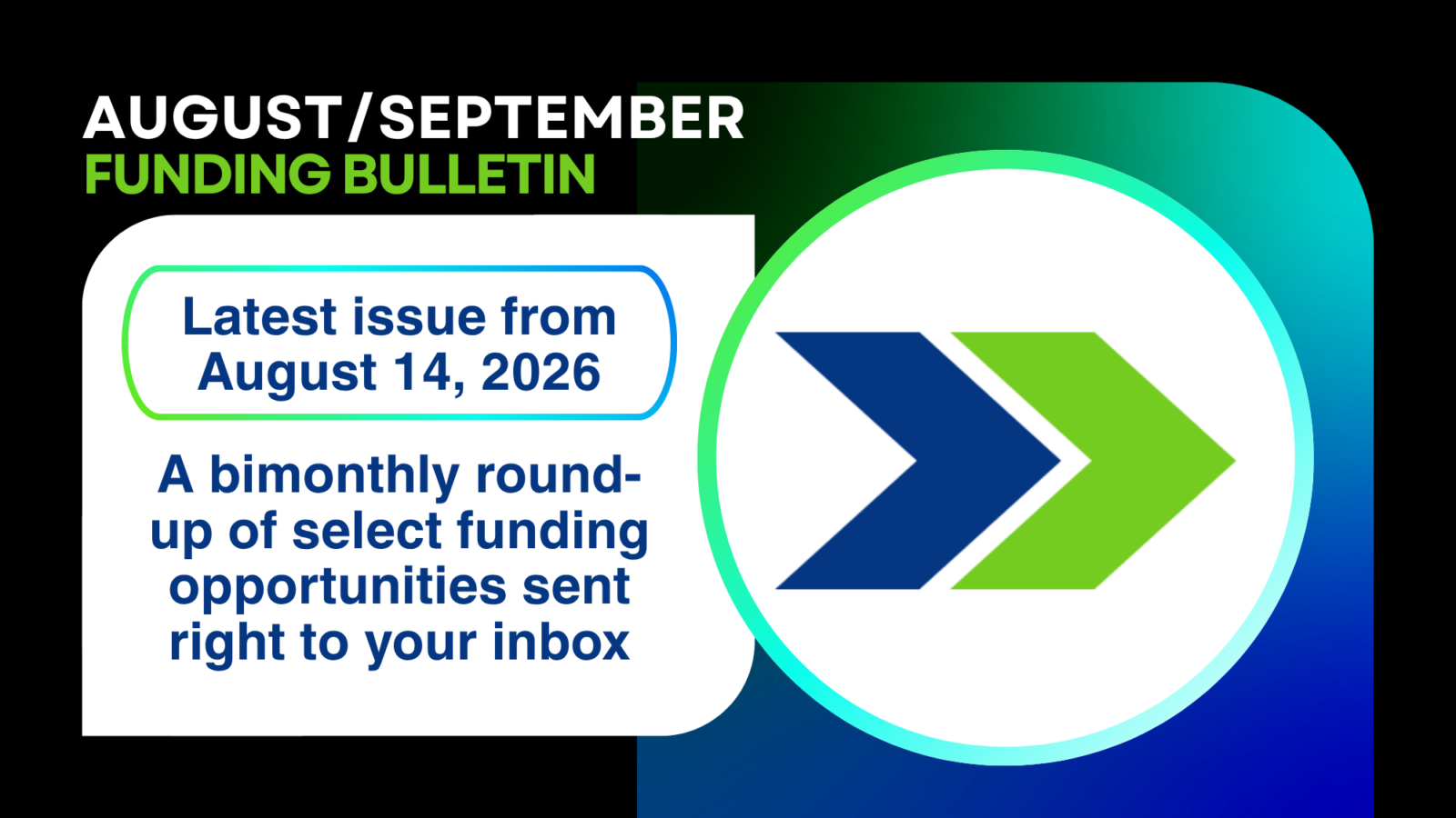 August/September Funding Bulletin. Latest issue from August 14, 2026. A bimonthly round-up of select funding opportunities sent right to your inbox.