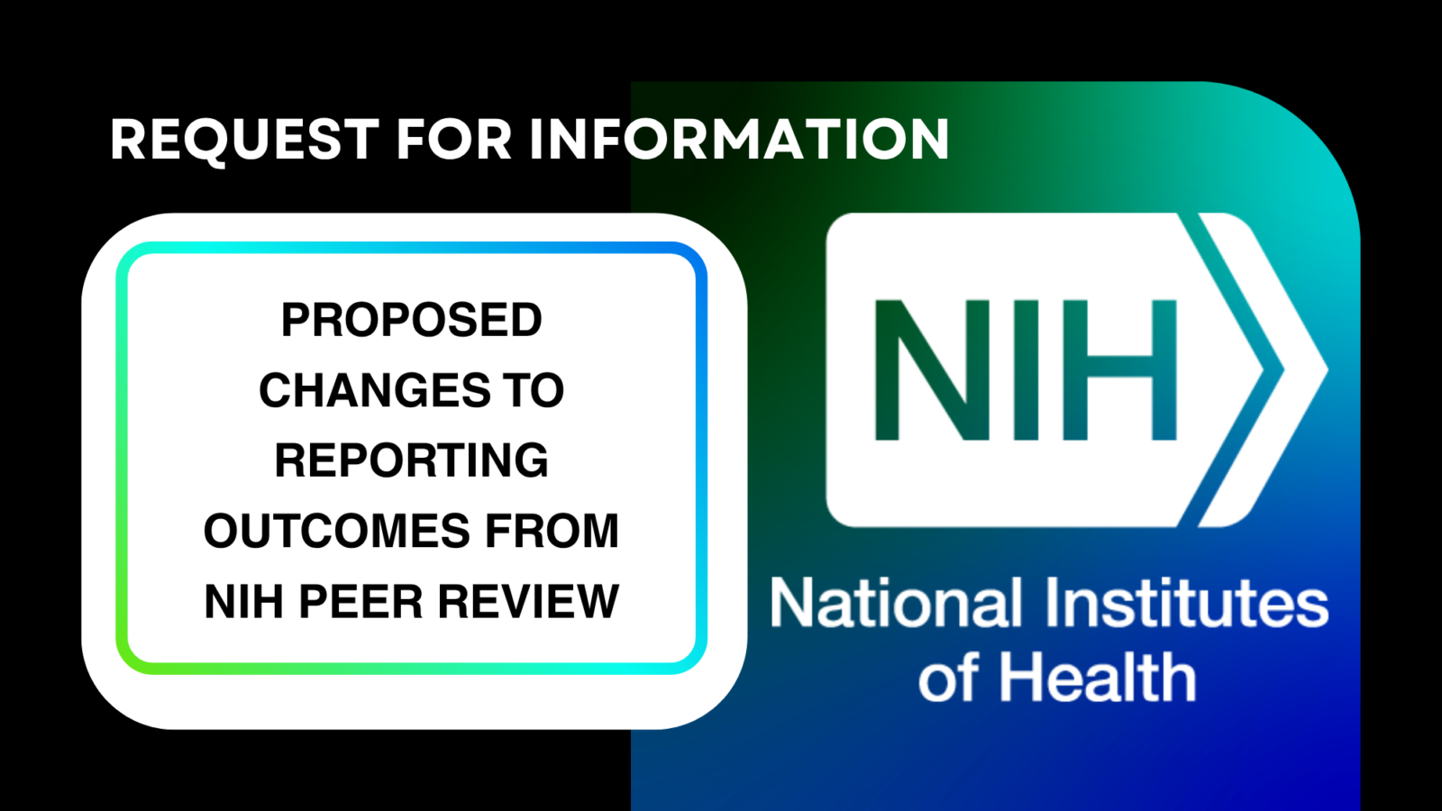 Text reads, "Request for Information: Proposed changes to reporting outcomes from NIH Peer Review." National Institutes of Health logo over gradient background.