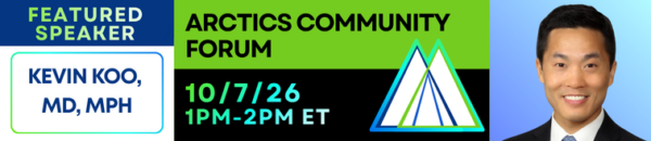 ARCTICS Community Forum on October 7, 2026 from 1:00 to 2:00 pm Eastern. Featured speaker is Kevin Koo, MD, MPH. ARCTICS logo and photo of Dr. Koo smiling.
