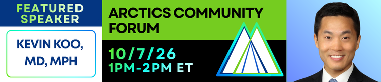 ARCTICS Community Forum on October 7, 2026 from 1:00 to 2:00 pm Eastern. Featured speaker is Kevin Koo, MD, MPH. ARCTICS logo and photo of Dr. Koo smiling.