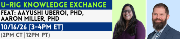 Text reads, "U-RIG Knowledge Exchange. Feat: Aayushi Uberoi, PhD, and Aaron Miller, PhD. October 16, 2026. 3 pm to 4 pm Eastern Time. 2 pm to 3 pm Central Time. 12 pm to 1 pm Pacific Time." Drs. Uberoi and Miller smile.