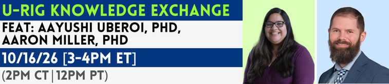 Text reads, "U-RIG Knowledge Exchange. Feat: Aayushi Uberoi, PhD, and Aaron Miller, PhD. October 16, 2026. 3 pm to 4 pm Eastern Time. 2 pm to 3 pm Central Time. 12 pm to 1 pm Pacific Time." Drs. Uberoi and Miller smile.