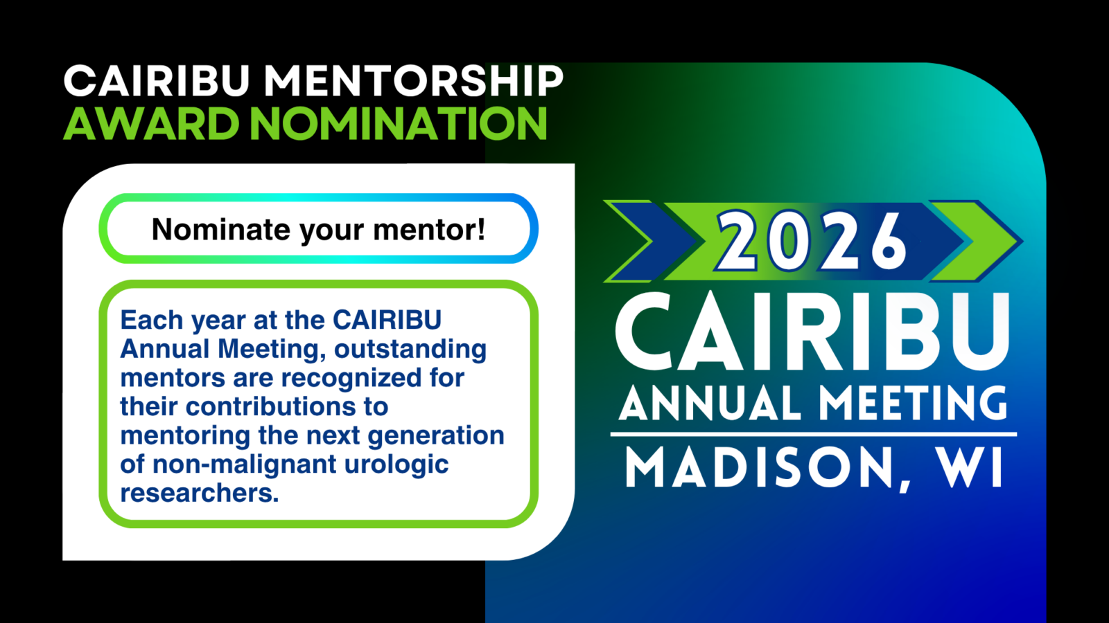 banner with text: Each year at the CAIRIBU Annual Meeting, outstanding mentors are recognized for their contributions to mentoring the next generation of non-malignant urologic researchers. Nominate a mentor for the 2026 CAIRIBU Mentorship Award.