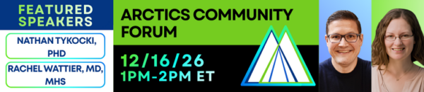 ARCTICS Community Forum on December 16, 2026 from 1:00 to 2:00 pm Eastern. Featured speakers are Nathan Tykocki, PhD and Rachel Wattier, MD, MHS. ARCTICS logo. Drs. Tykocki and Wattier smile.