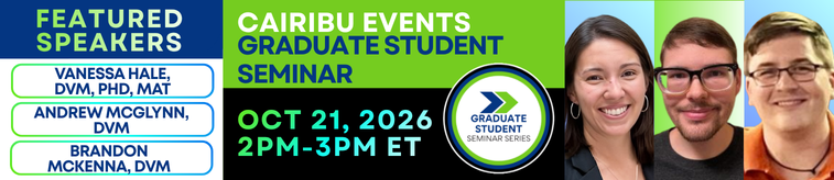 Text reads, "CAIRIBU Events: Graduate Student Seminar. Featured speakers: Vanessa Hale, DVM, PhD, MAT; Andrew McGlynn, DVM, and Brandon McKenna, DVM. October 21, 2026 from 2 pm to 3 pm Eastern Time." Graduate Student Seminar Series logo. Drs. Hale, McGlynn, and McKenna smile.