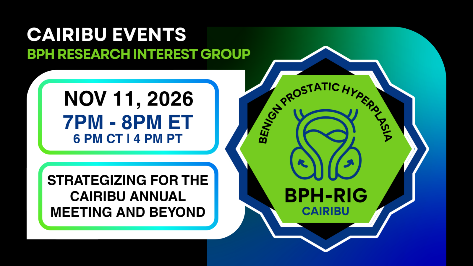 Text reads "CAIRIBU Events: BPH Research Interest Group. November 11, 2026. 7 to 8 pm Eastern Time, 6 pm Central Time, 4 pm Pacific Time. Strategizing for the CAIRIBU Annual Meeting and Beyond" CAIRIBU BPH Research Interest Group logo featured.