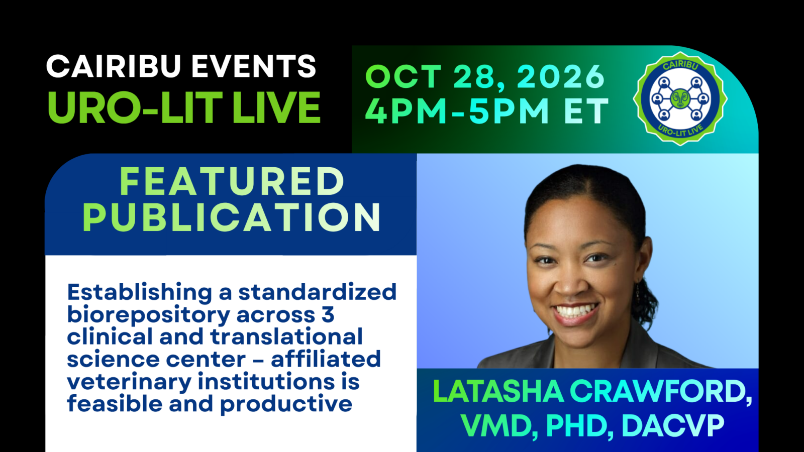 Text reads, "CAIRIBU Events - Uro-Lit Live. October 28, 2026, 4 to 5 pm Eastern Time. Featured Publication: Establishing a standardized biorepository across 3 clinical and translational science center-affiliated veterinary institutions is feasible and productive. Speaker: LaTasha Crawford, VMD, PhD, DACVP." Dr. Crawford wears a blazer and smiles. CAIRIBU Uro-Lit Live logo is featured.